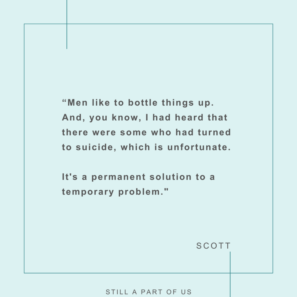 “What I realized in the moment since then is that I have to think about it in small pockets, you know? If I want to think about my son, I know that it's going to set the tone for the rest of the day.” — Scott